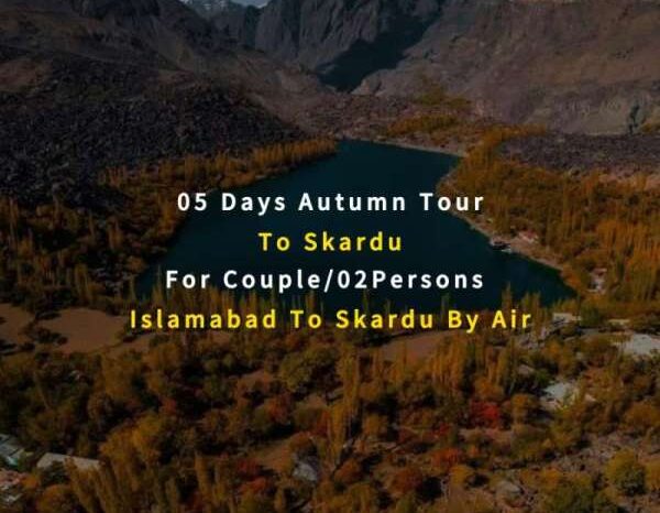 05 Days Autumn Tour to Skardu for 02 Persons (By Air)