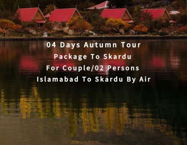 04 Days Autumn Tour to Skardu for 02 Persons (By Air)