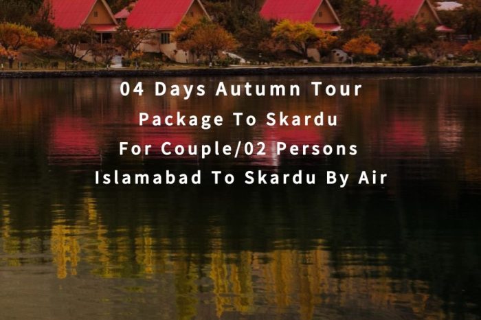 04 Days Autumn Tour to Skardu for 02 Persons (By Air)