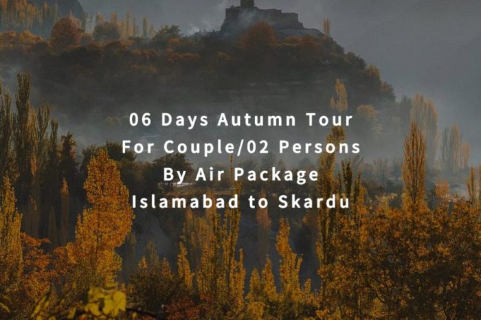 06 Days Autumn Tour to Skardu for 03 People (By Air)