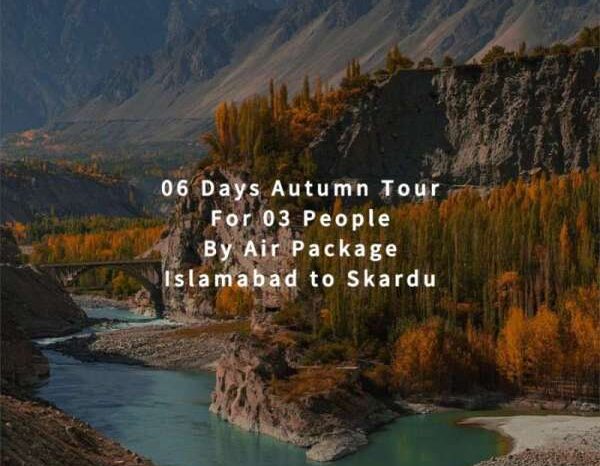 06 Days Autumn Tour to Skardu for 03 People (By Air)