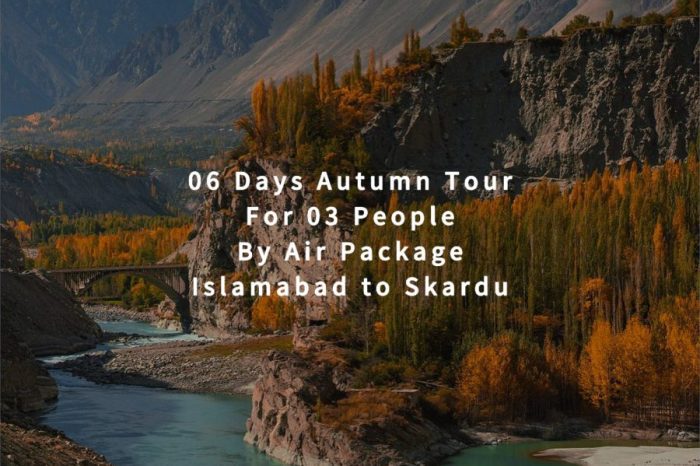 06 Days Autumn Tour to Skardu for 03 People (By Air)