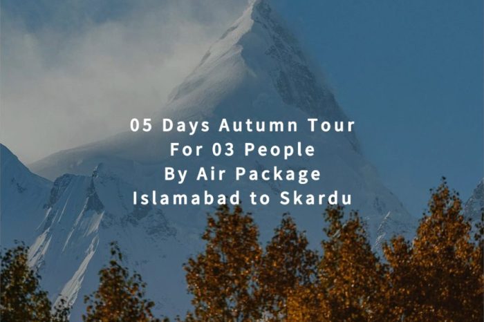 05 Days Autumn Tour to Skardu for 03 People (By Air)