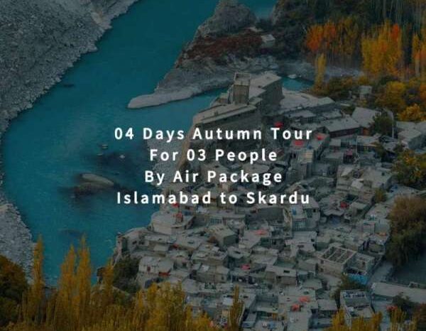 04 Days Autumn Tour to Skardu for 03 People (By Air)