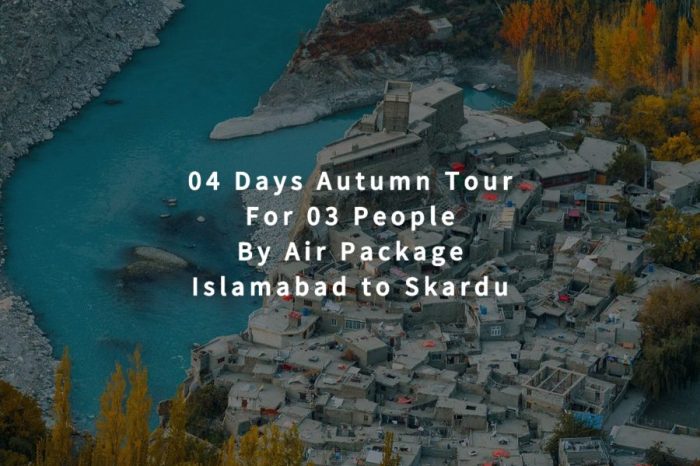 04 Days Autumn Tour to Skardu for 03 People (By Air)