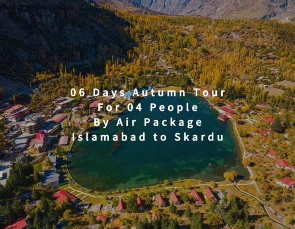 06 Days Autumn Tour to Skardu for 04 People (By Air)