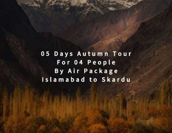 05 Days Autumn Tour to Skardu for 04 People (By Air)