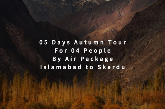 05 Days Autumn Tour to Skardu for 04 People (By Air)