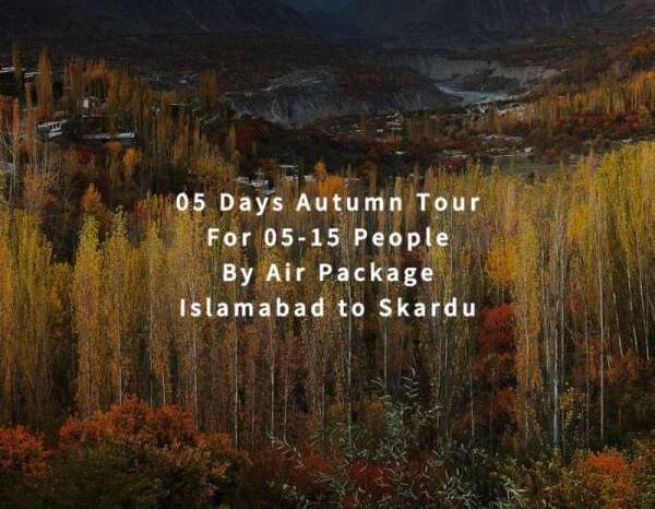 05 Days Autumn Tour to Skardu for 05+ People (By Air)