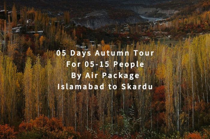 05 Days Autumn Tour to Skardu for 05+ People (By Air)