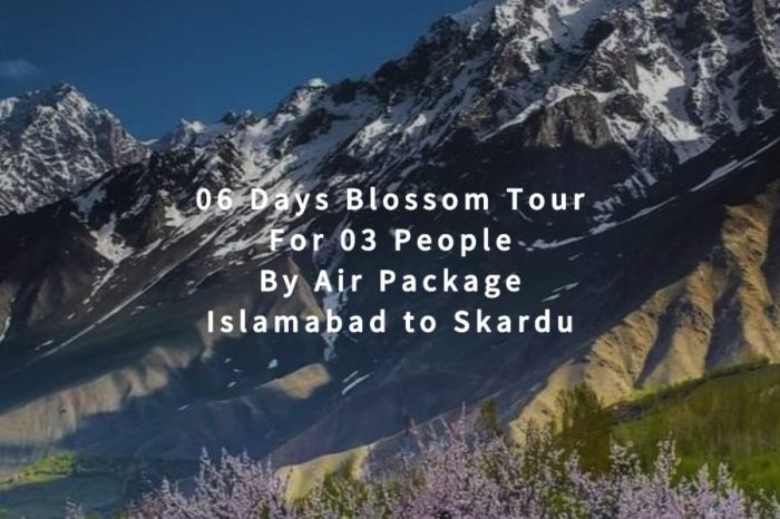 06 Days Blossom Tour to Skardu for 03 People (By Air)