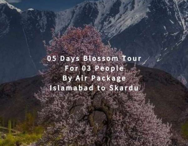 05 Days Blossom Tour to Skardu for 03 People (By Air)