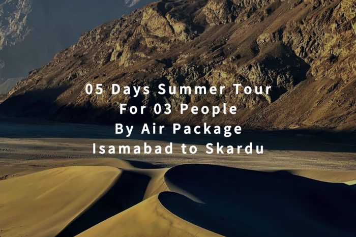 05 Days Tour to Skardu for 03 People (By Air)