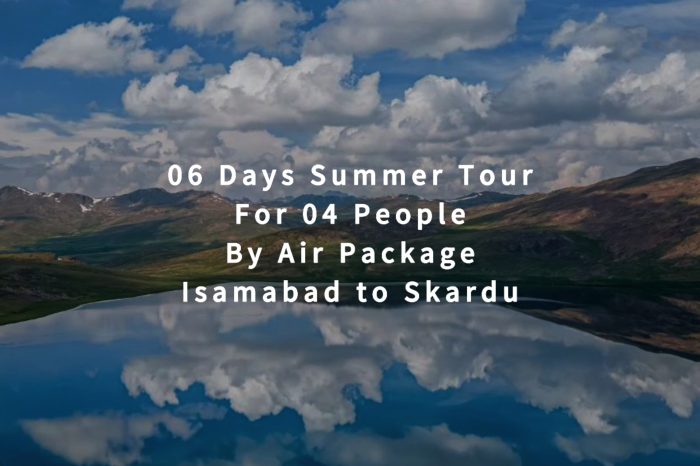 06 Days Tour to Skardu for 04 People (By Air)