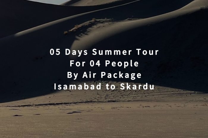 05 Days Tour to Skardu for 04 People (By Air)