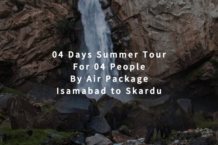 04 Days Tour to Skardu for 04 People (By Air)