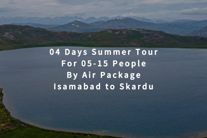 04 Days Tour to Skardu for 05+ People (By Air)