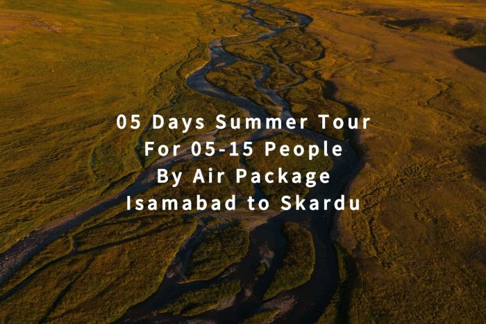 05 Days Tour to Skardu for 05+ People (By Air)