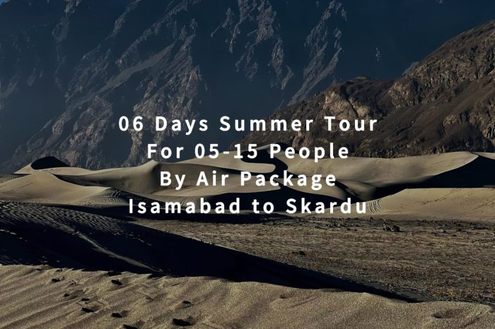 06 Days Tour to Skardu for 05+ People (By Air)