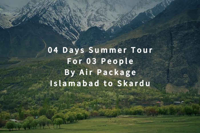 04 Days Tour to Skardu for 03 People (By Air)