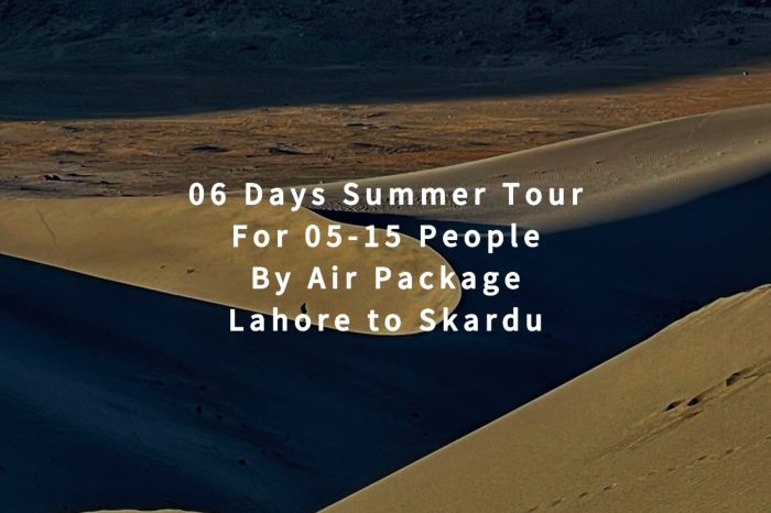 06 Days Tour, Lahore to Skardu for 05+ People (By Air)