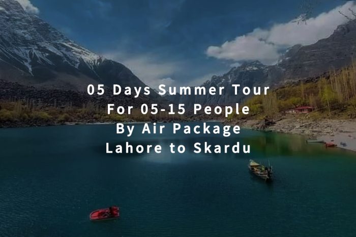 05 Days Tour, Lahore to Skardu for 05+ People (By Air)