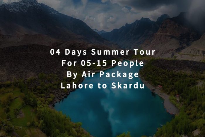 04 Days Tour, Lahore to Skardu for 05+ People (By Air)