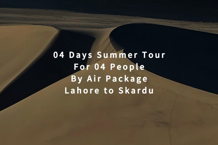 04 Days Tour, Lahore to Skardu for 04 People (By Air)