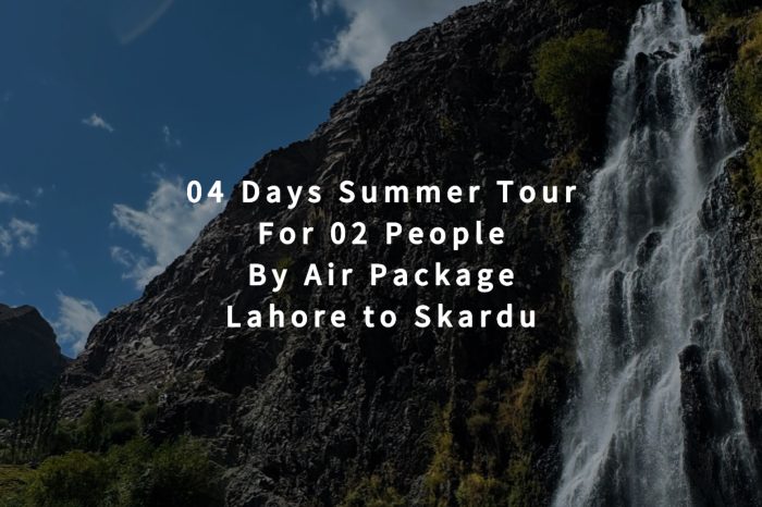 04 Days Tour, Lahore to Skardu for 02 People (By Air)