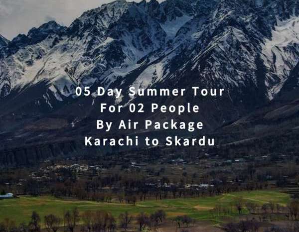 05 Days Tour, Karachi to Skardu for 02 People (By Air)