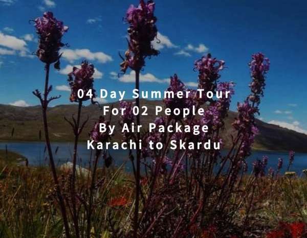 04 Days Tour, Karachi to Skardu for 02 People (By Air)