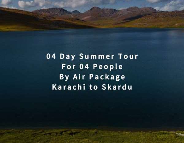 04 Days Tour, Karachi to Skardu for 04 People (By Air)