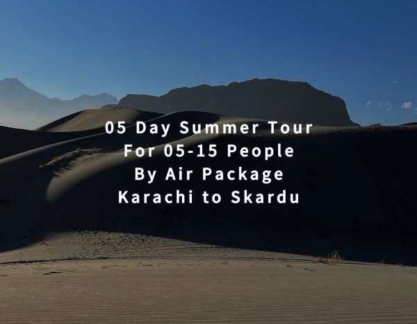 05 Days Tour, Karachi to Skardu for 05+ People (By Air)