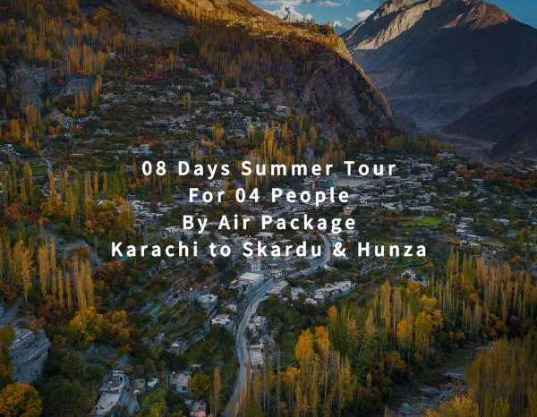 08 Days Tour, Karachi to Skardu & Hunza for 04 People (By Air)