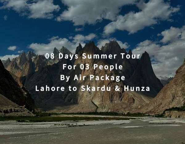 08 Days Tour, Lahore to Skardu & Hunza for 03 People (By Air)