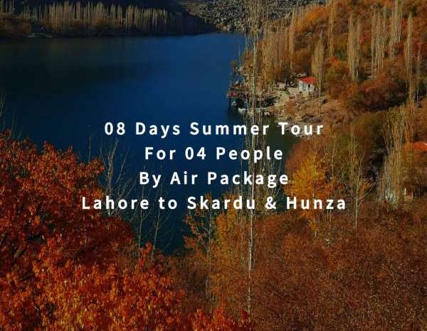 08 Days Tour, Lahore to Skardu & Hunza for 04 People (By Air)