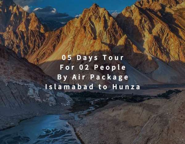 05 Days Tour, Islamabad to Hunza for 02 People (By Air)