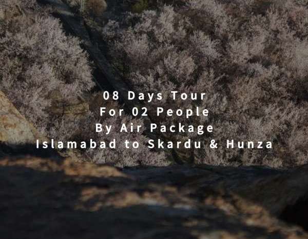 08 Days Tour, Islamabad to Skardu & Hunza for 02 People (By Air)