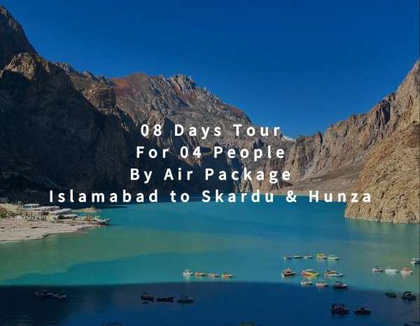 08 Days Tour, Islamabad to Skardu & Hunza for 04 People (By Air)