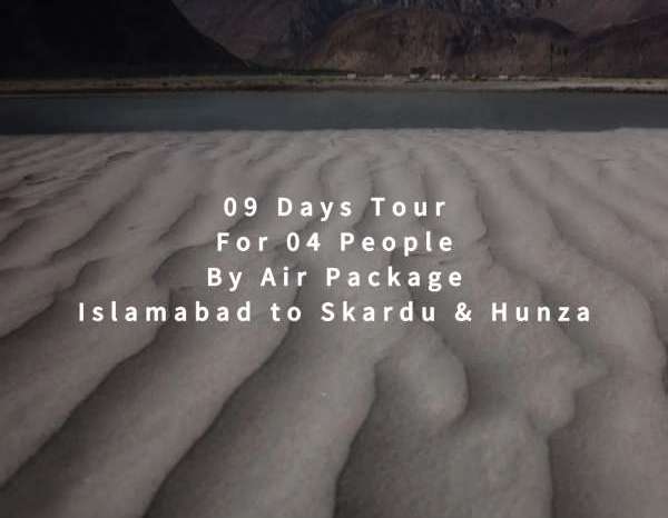 09 Days Tour, Islamabad to Skardu & Hunza for 04 People (By Air)