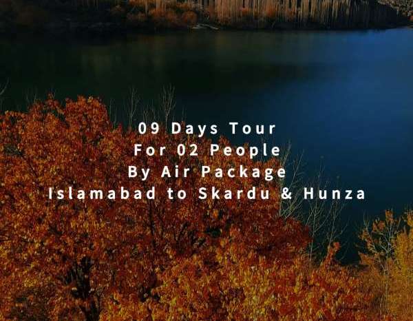 09 Days Tour, Islamabad to Skardu & Hunza for 02 People (By Air)