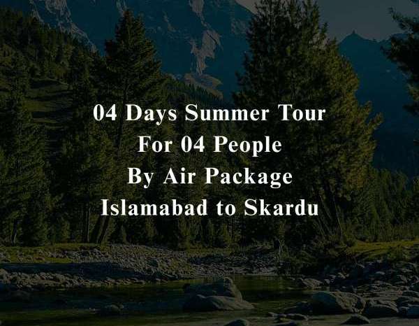 04 Days Tour to Skardu for 04 People (By Air)