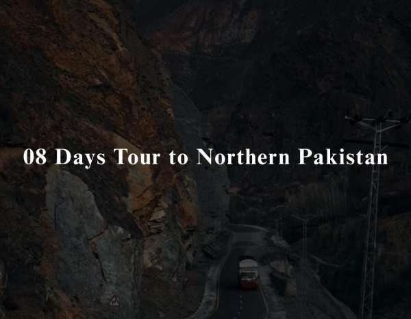 08 Days Tour to Northern Pakistan